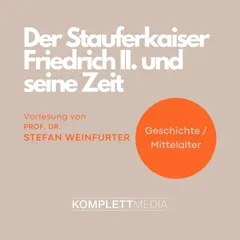 Der Stauferkaiser Friedrich II. und seine Zeit