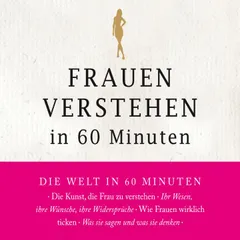Frauen verstehen in 60 Minuten