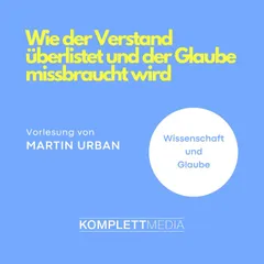 Wie der Verstand überlistet und der Glaube missbraucht wird