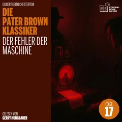 Der Fehler der Maschine (Die Pater Brown Klassiker, Folge 17)