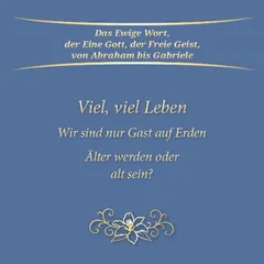 Viel, viel Leben. Wir sind nur Gast auf Erden. Älter werden oder alt sein?