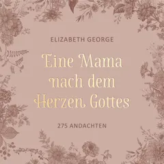 Eine Mama nach dem Herzen Gottes