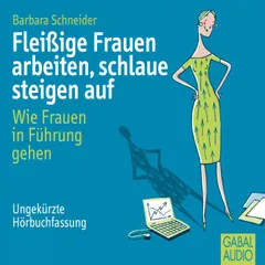Fleißige Frauen arbeiten, schlaue steigen auf