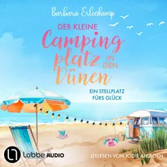 Der kleine Campingplatz in den Dünen: Ein Stellplatz fürs Glück - Die Ostsee-Camping-Reihe, Teil 1