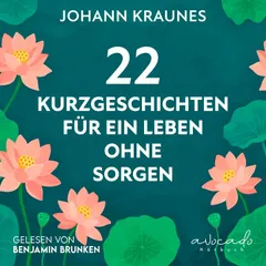 22 Kurzgeschichten für ein Leben ohne Sorgen
