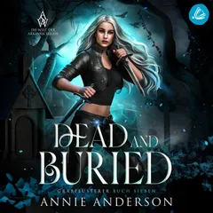 Dead and Buried (Die Welt der Arkanen Seelen: Grabflüsterer, Band 7)