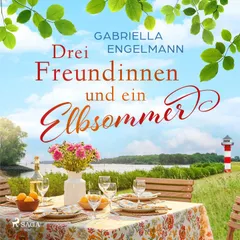 Drei Freundinnen und ein Elbsommer - oder: Nur Liebe ist schöner