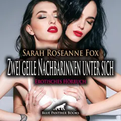 Zwei geile Nachbarinnen unter sich / Erotik Audio Story / Erotisches Hörbuch