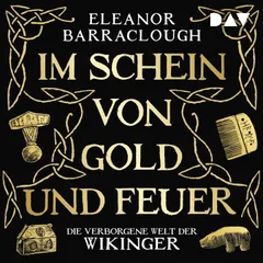 Im Schein von Gold und Feuer. Die verborgene Welt der Wikinger
