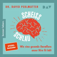 Scheißschlau. Wie eine gesunde Darmflora unser Hirn fit hält