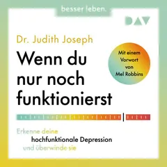 Wenn du nur noch funktionierst.  Erkenne deine hochfunktionale Depression und überwinde sie