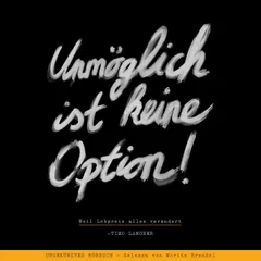 Unmöglich ist keine Option!