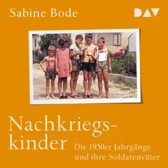 Nachkriegskinder. Die 1950er Jahrgänge und ihre Soldatenväter