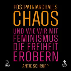 Postpatriarchales Chaos und wie wir mit Feminismus die Freiheit erobern