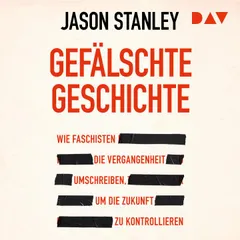 Gefälschte Geschichte. Wie Faschisten die Vergangenheit umschreiben, um die Zukunft zu kontrollieren