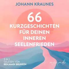 66 Kurzgeschichten für deinen inneren Seelenfrieden