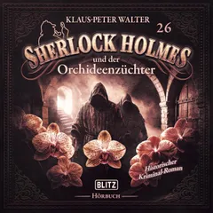 Neues von Sherlock Holmes - Die Hörbücher - Folge 26: Sherlock Holmes und der Orchideenzüchter