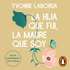 La hija que fui, la madre que soy