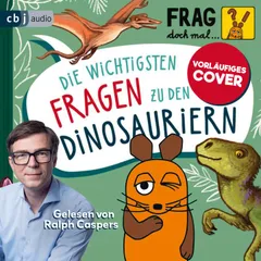 Frag doch mal … die Maus: Die wichtigsten Fragen zu den Dinosauriern