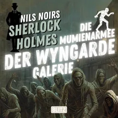 Nils Noirs Sherlock Holmes, Staffel 7 - Folge 3: Die Mumienarmee der Wyngarde-Galerie