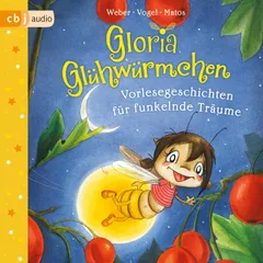 Gloria Glühwürmchen. Vorlesegeschichten für funkelnde Träume