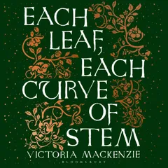 Each Leaf, Each Curve of Stem