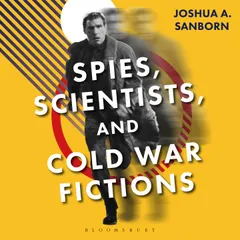 Spies, Scientists, and Cold War Fictions