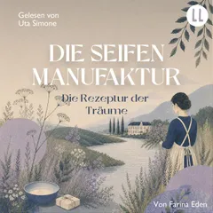 Die Seifenmanufaktur Teil 1 - Die Rezeptur der Träume