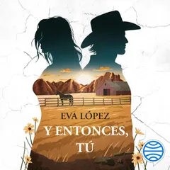 Y entonces, tú