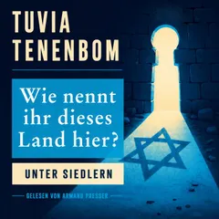 Wie nennt ihr dieses Land hier?: Unter Siedlern | Ein Reisebericht mitten aus dem Herzen des biblischen Israels, weit weg von Klischees