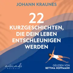 22 Kurzgeschichten, die dein Leben entschleunigen werden