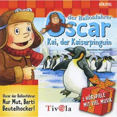 Oscar der Ballonfahrer - Kai der Kaiserpinguin / Nur Mut, Berti Beutelhocker!