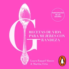 Recetas de vida para mujeres con grandeza