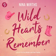 Wild Hearts Remember | Ein spicy Second Chance Cowboy Romance Hörbuch