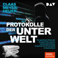 Protokolle der Unterwelt. Die geheimen Chats der Drogenmafia und der wachsende Einfluss Organisierter Kriminalität in Deutschland