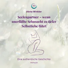 Seelenpartner - wenn unerfüllte Sehnsucht zu tiefer Selbstliebe führt