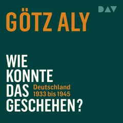 Wie konnte das geschehen? Deutschland 1933 bis 1945
