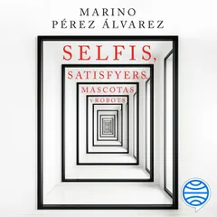 Selfis, satisfyers, mascotas y robots