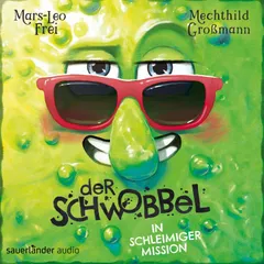Der Schwobbel in schleimiger Mission