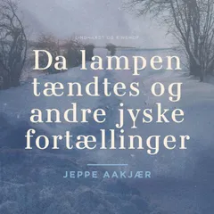 Da lampen tændtes og andre jyske fortællinger