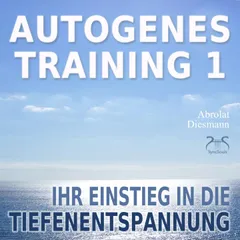 Autogenes Training 1 - leichtes Aufbautraining für Einsteiger in die konzentrative Selbstentspannung