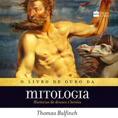 O livro de ouro da mitologia: Histórias de deuses e heróis – Os mitos que deram origem à jornada de "A Odisseia" e "Percy Jackson"