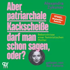 Aber patriarchale Kackscheiße darf man schon sagen, oder?