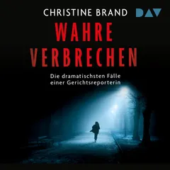 Wahre Verbrechen. Die dramatischsten Fälle einer Gerichtsreporterin