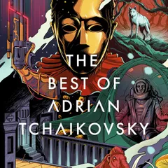 The Best of Adrian Tchaikovsky