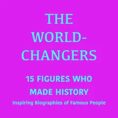The World-Changers: 15 Figures Who Made History