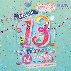 Endlich 13 – Jetzt starte ich richtig durch (weiß nur noch nicht, wohin)