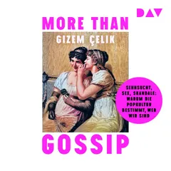 More than Gossip. Sehnsucht, Sex, Skandale: Warum die Popkultur bestimmt, wer wir sind