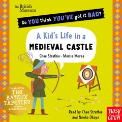 British Museum: So You Think You've Got It Bad? Pocket Editions: A Kid's Life in a Medieval Castle