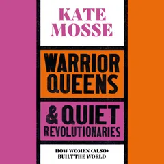 Warrior Queens & Quiet Revolutionaries